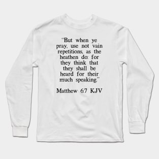 Matthew 6:7 KJV Long Sleeve T-Shirt